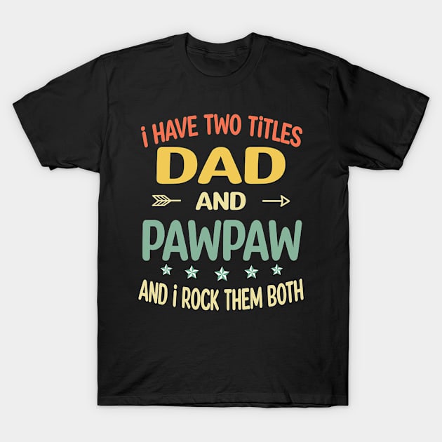 Pawpaw - i have two titles dad and Pawpaw T-Shirt by gothneko